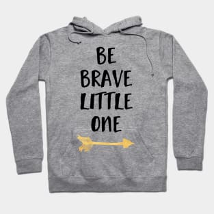 Be Brave Little One Hoodie